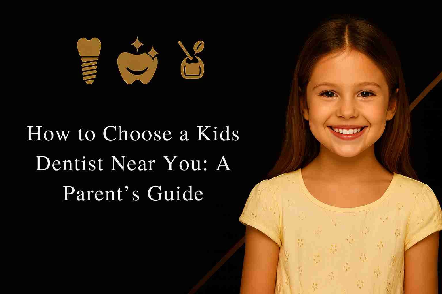 How to Choose a Kids Dentist Near You A Parent’s Guide